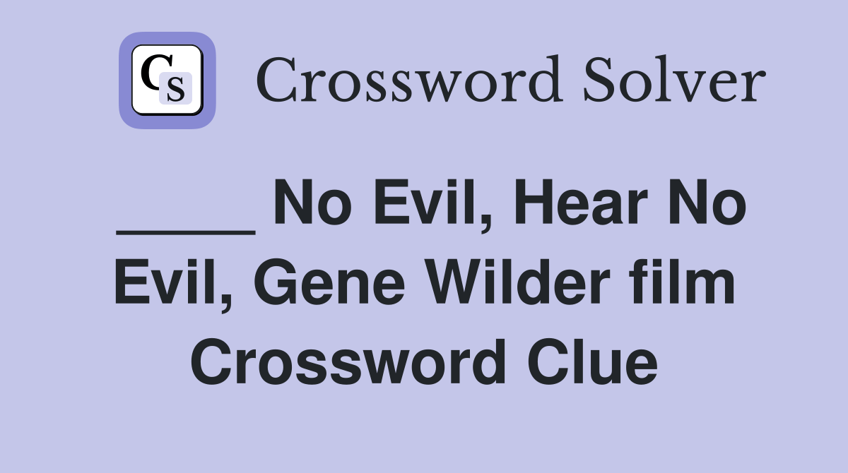 No Evil, Hear No Evil, Gene Wilder film Crossword Clue Answers